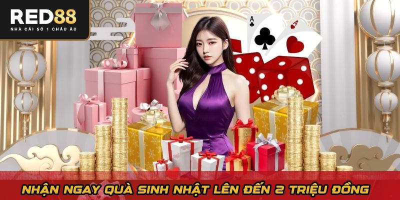Nhận ngay quà sinh nhật lên đến 2 triệu đồng